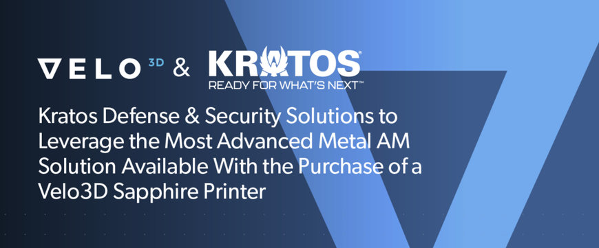 Kratos Defense & Security Solutions to Leverage the Most Advanced Metal Additive Manufacturing Solution Available with the Purchase of a Velo3D Sapphire Printer